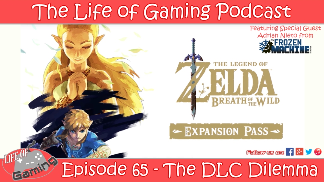 The Life of Gaming Podcast Episode 65 The DLC Dilemma