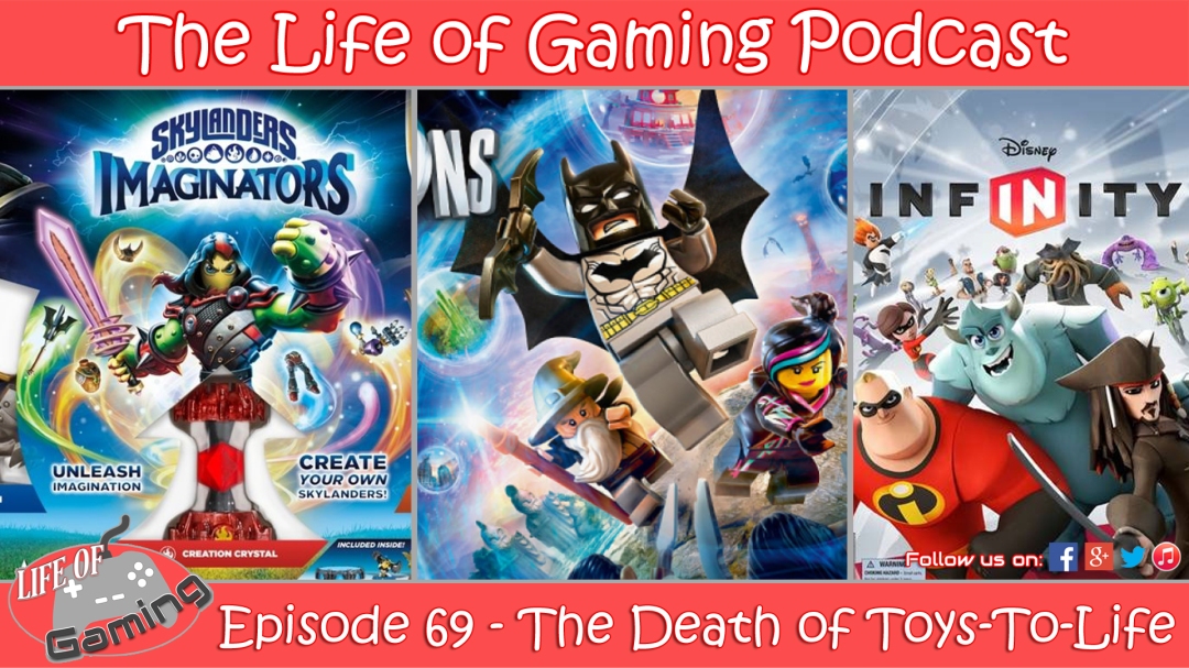 Life of Gaming Podcast Episode 69 The Death of Toys-To-Life